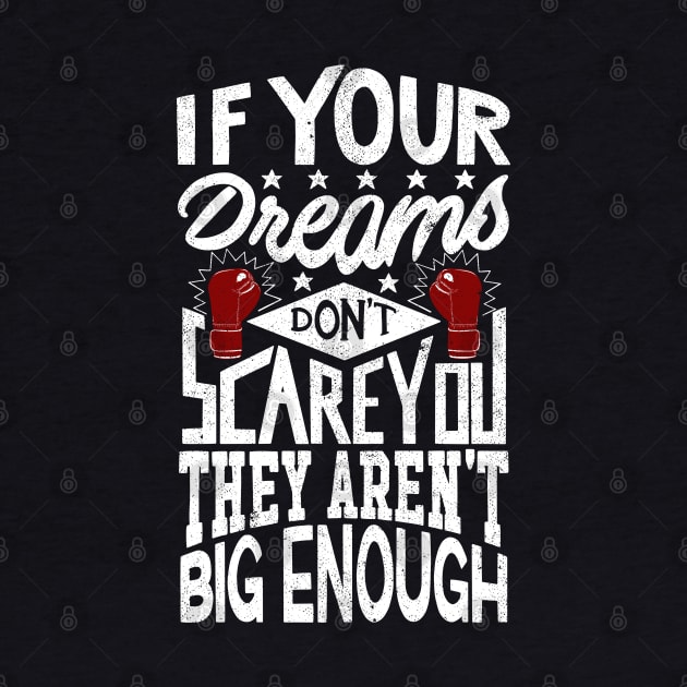 If Your Dreams Don't Scare You They Aren't Big Enough by Sachpica